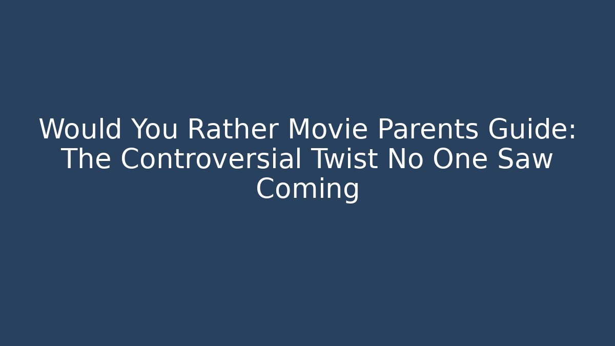 Would You Rather Movie Parents Guide: The Controversial Twist No One Saw Coming