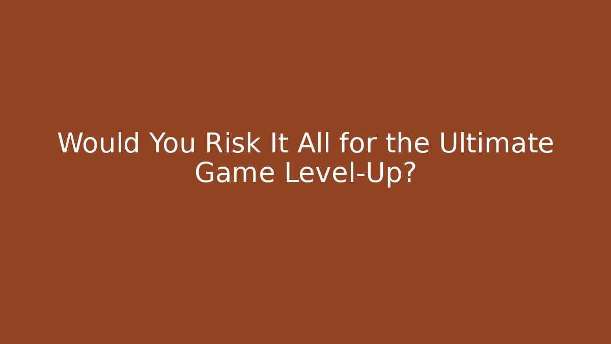 Would You Risk It All for the Ultimate Game Level-Up? - Critter Realm