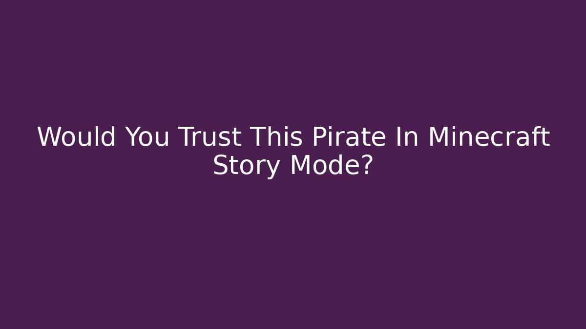 Would You Trust This Pirate In Minecraft Story Mode?