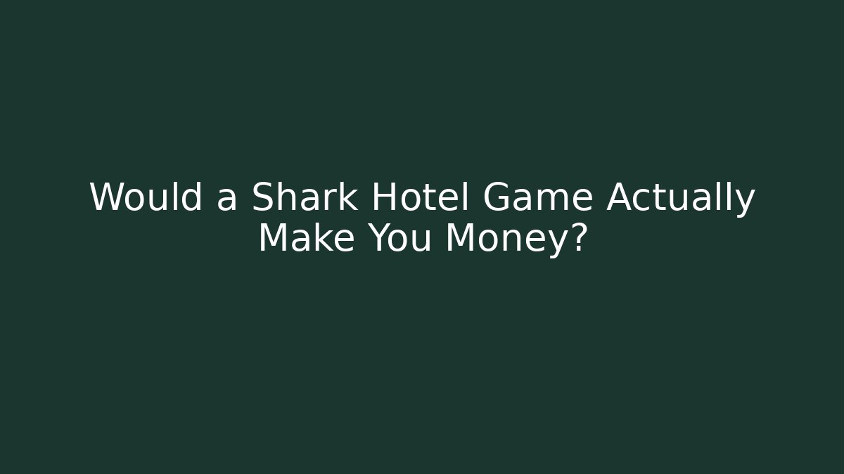 Would a Shark Hotel Game Actually Make You Money?