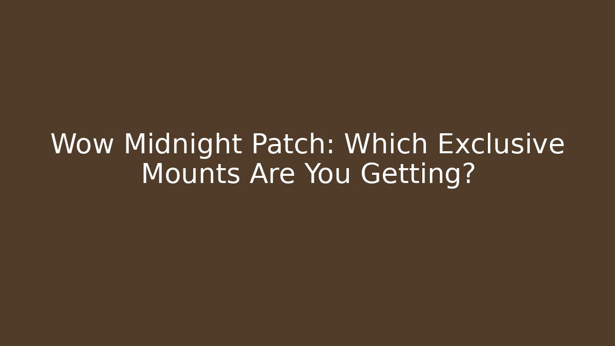 Wow Midnight Patch: Which Exclusive Mounts Are You Getting? - Critter Realm