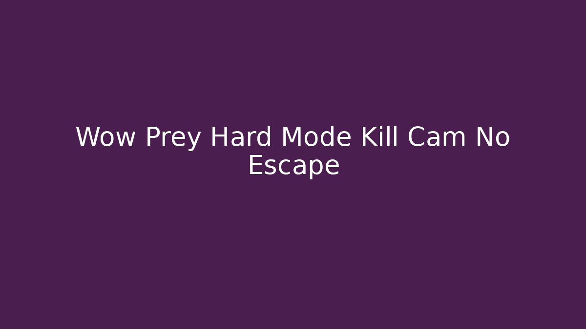 Wow Prey Hard Mode Kill Cam No Escape - Critter Realm