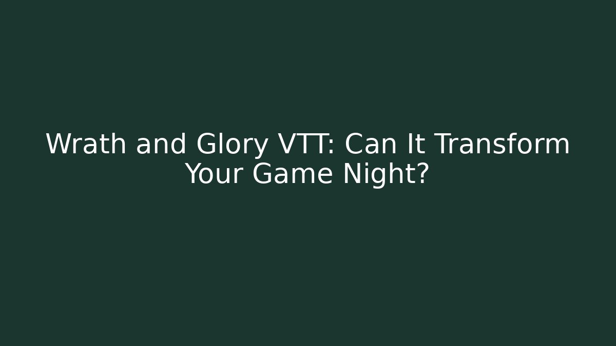 Wrath and Glory VTT: Can It Transform Your Game Night? - Critter Realm
