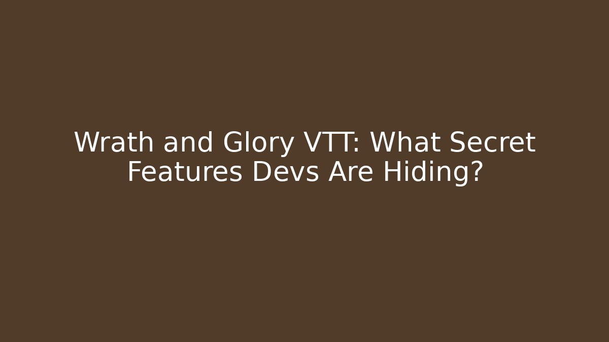 Wrath and Glory VTT: What Secret Features Devs Are Hiding?