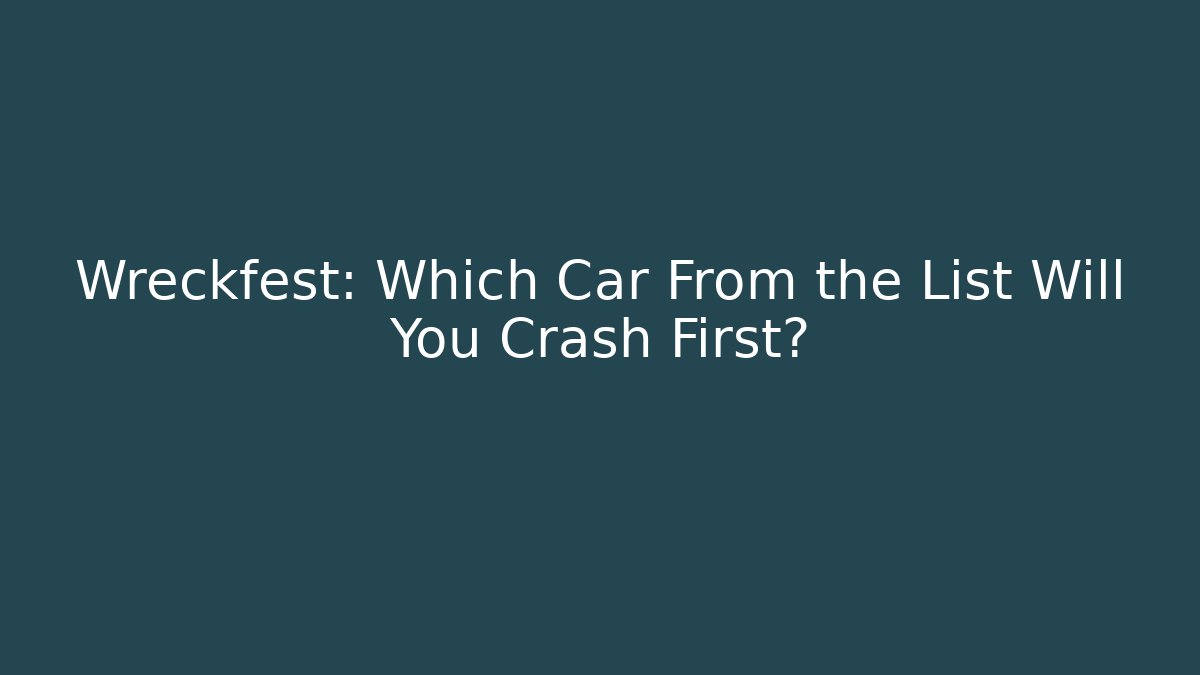 Wreckfest: Which Car From the List Will You Crash First?