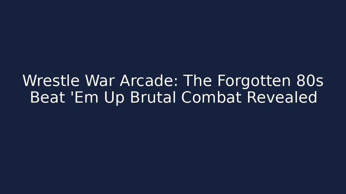 Wrestle War Arcade: The Forgotten 80s Beat 'Em Up Brutal Combat Revealed