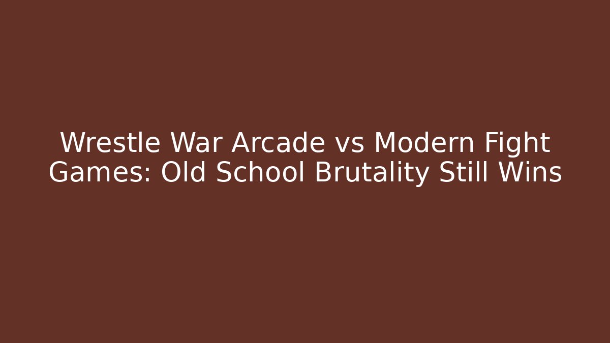 Wrestle War Arcade vs Modern Fight Games: Old School Brutality Still Wins