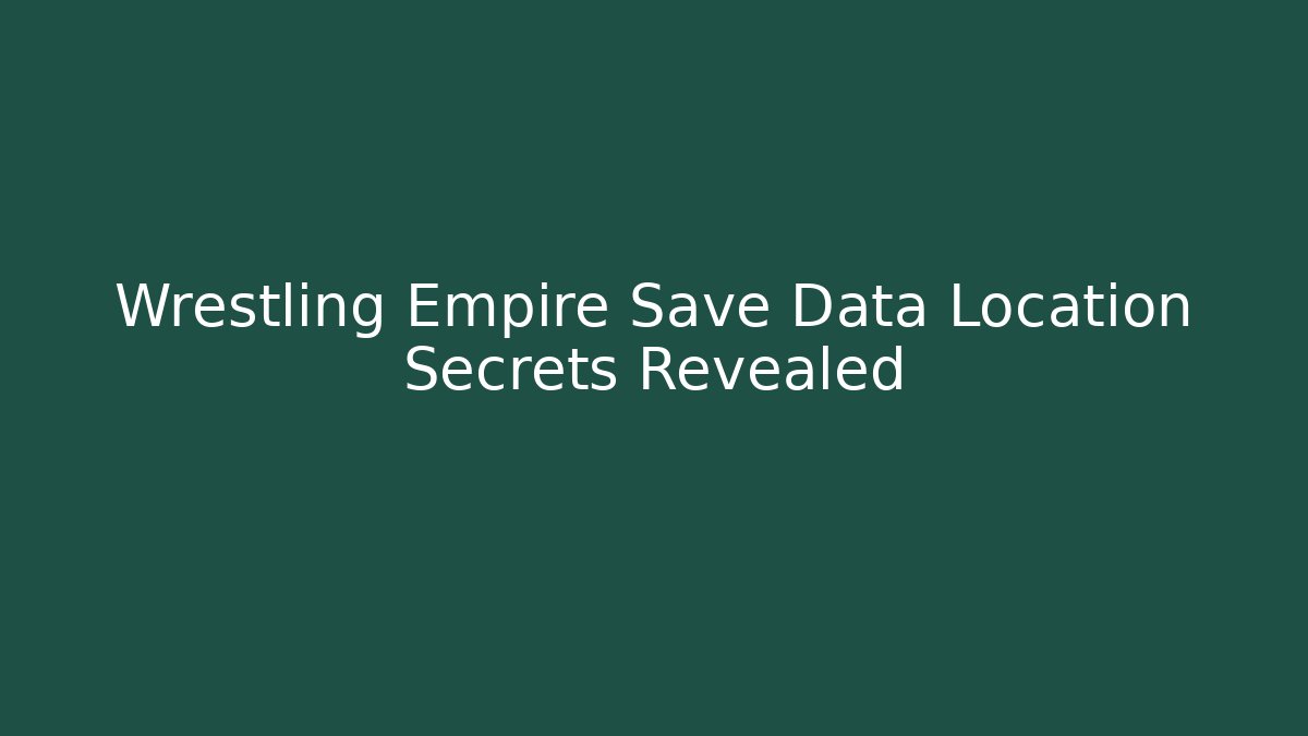 Wrestling Empire Save Data Location Secrets Revealed