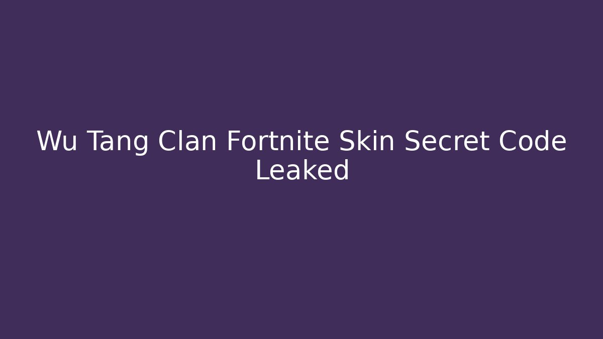 Wu Tang Clan Fortnite Skin Secret Code Leaked