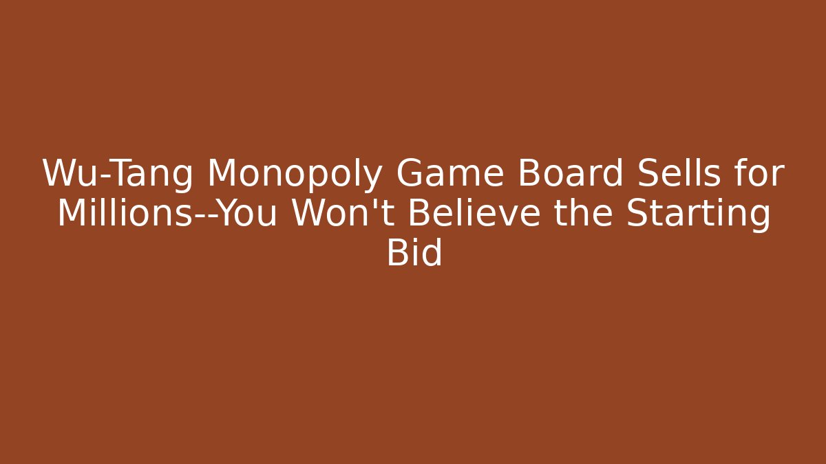 Wu-Tang Monopoly Game Board Sells for Millions—You Won’t Believe the Starting Bid