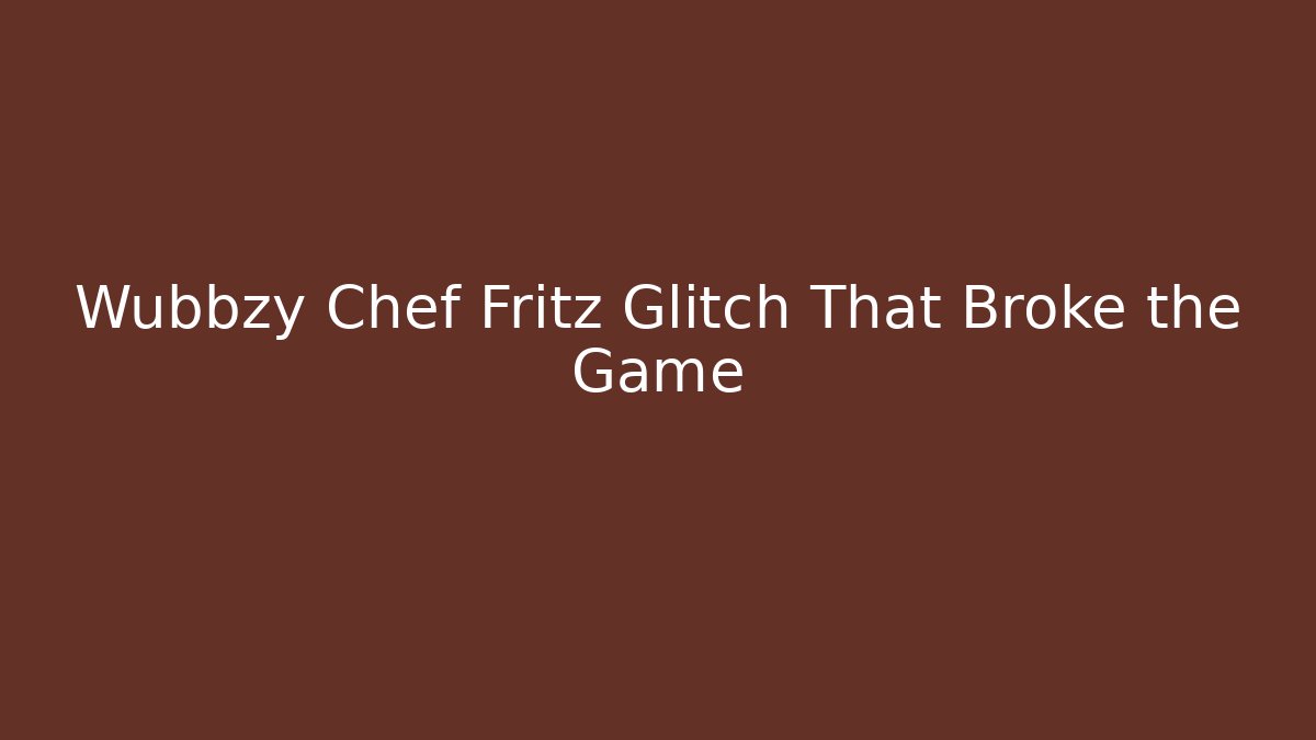 Wubbzy Chef Fritz Glitch That Broke the Game