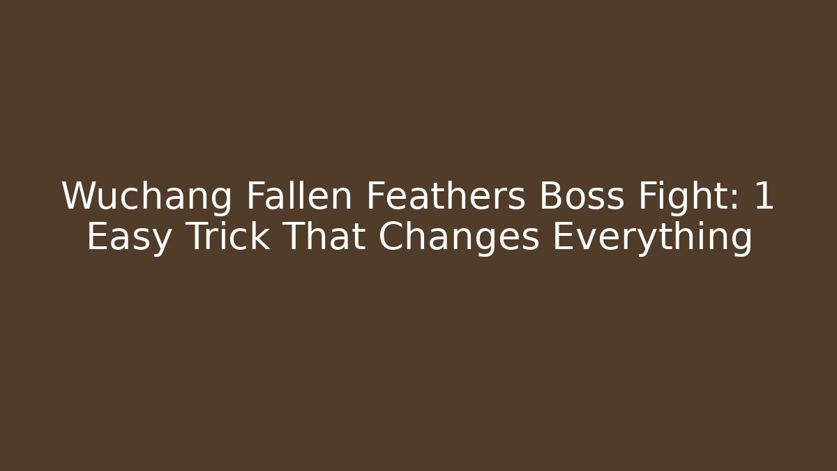 Wuchang Fallen Feathers Boss Fight: 1 Easy Trick That Changes Everything