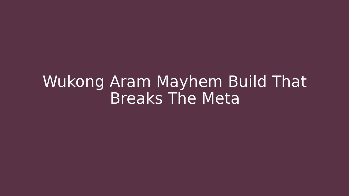 Wukong Aram Mayhem Build That Breaks The Meta - Critter Realm
