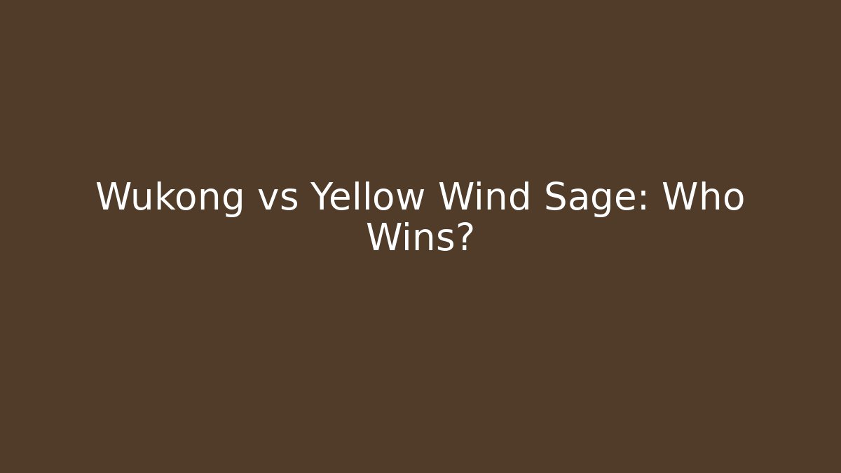 Wukong vs Yellow Wind Sage: Who Wins?