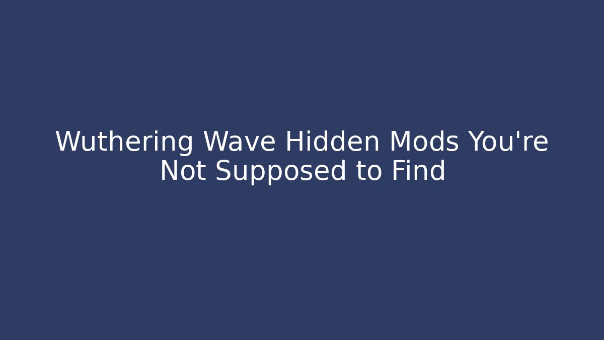 Wuthering Wave Hidden Mods You’re Not Supposed to Find - Critter Realm