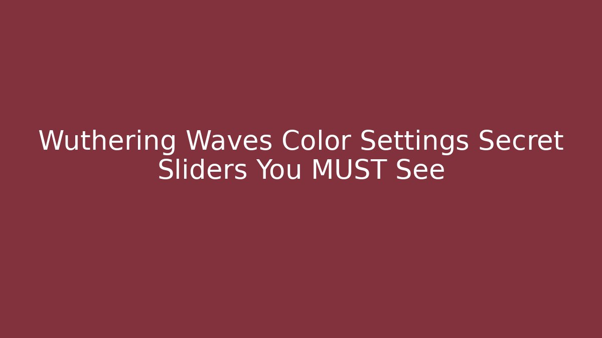 Wuthering Waves Color Settings Secret Sliders You MUST See