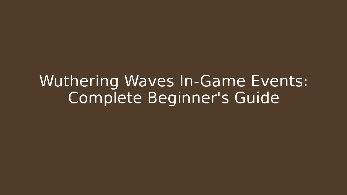 Wuthering Waves In-Game Events: Complete Beginner’s Guide - Critter Realm