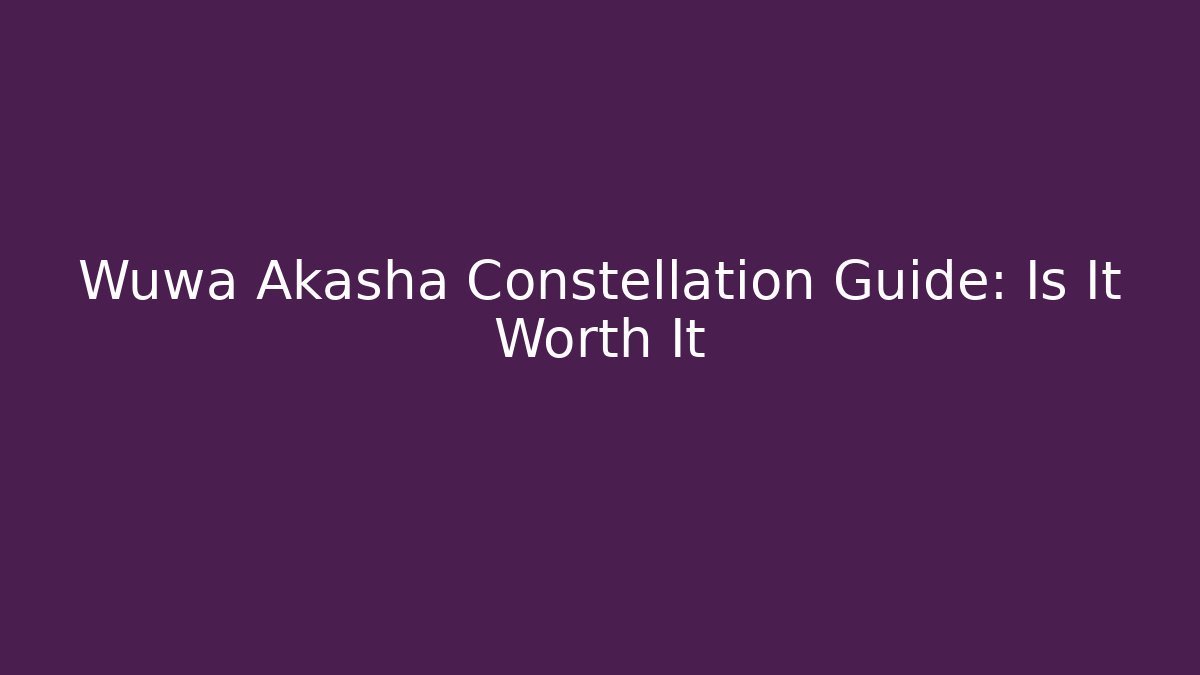 Wuwa Akasha Constellation Guide: Is It Worth It