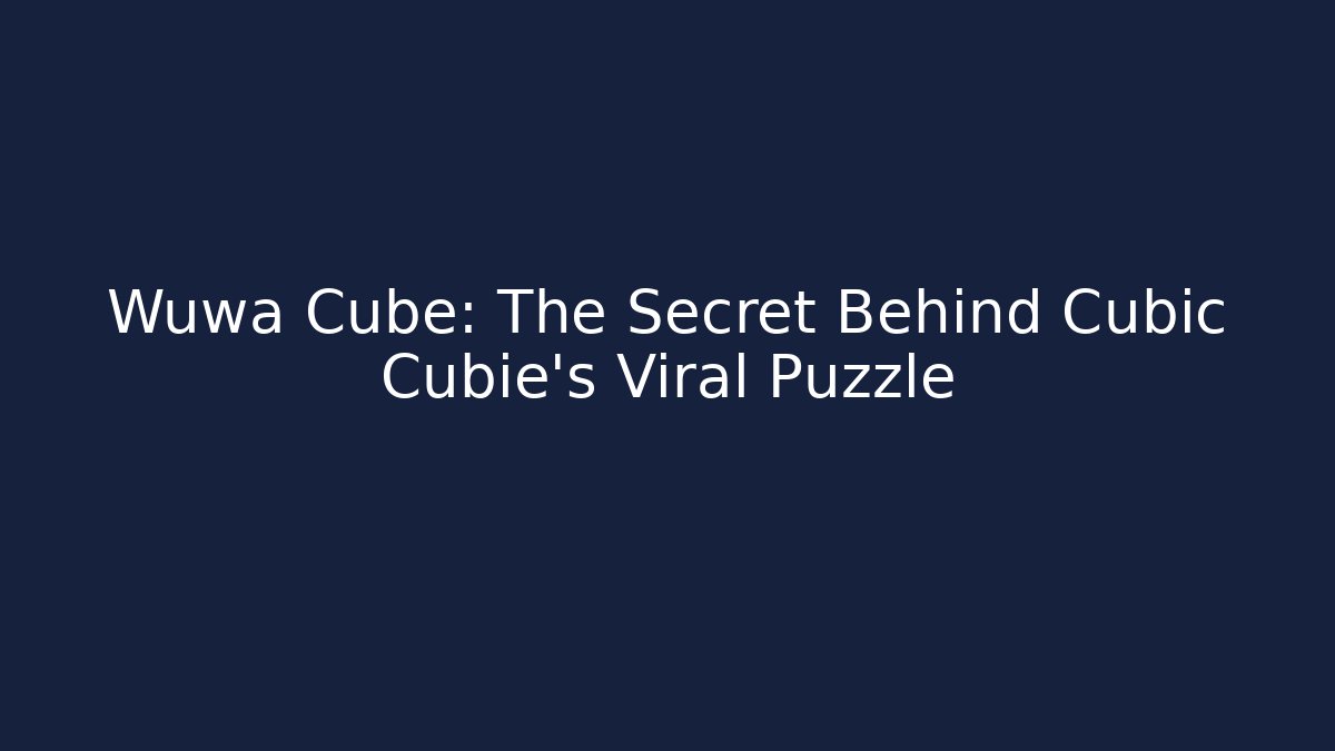 Wuwa Cube: The Secret Behind Cubic Cubie’s Viral Puzzle
