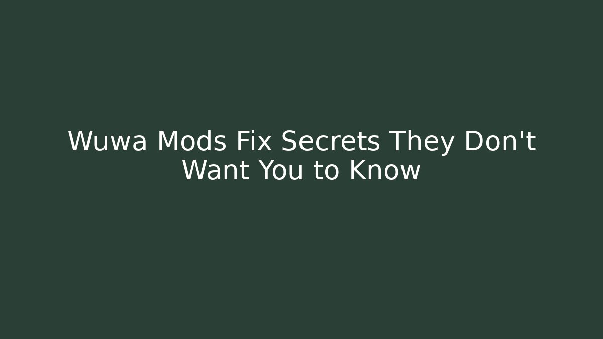 Wuwa Mods Fix Secrets They Don't Want You to Know