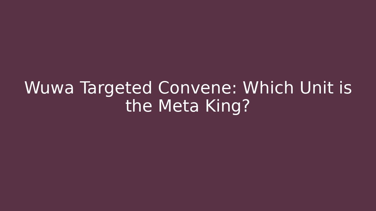 Wuwa Targeted Convene: Which Unit is the Meta King? - Critter Realm