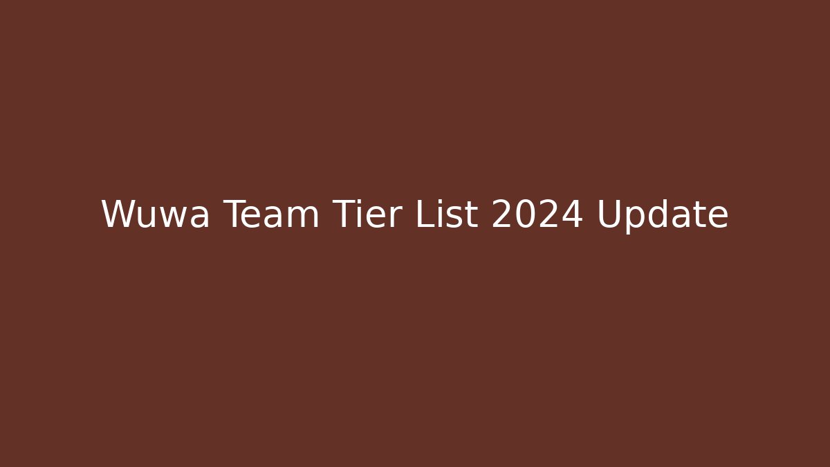 Wuwa Team Tier List 2024 Update - Critter Realm