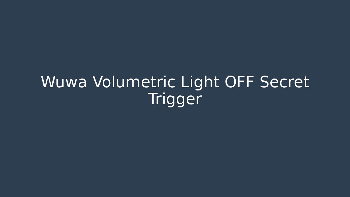Wuwa Volumetric Light OFF Secret Trigger - Critter Realm