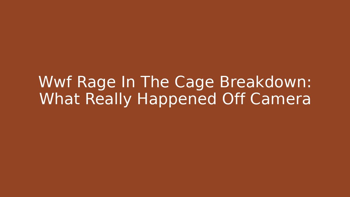 Wwf Rage In The Cage Breakdown: What Really Happened Off Camera - Critter Realm