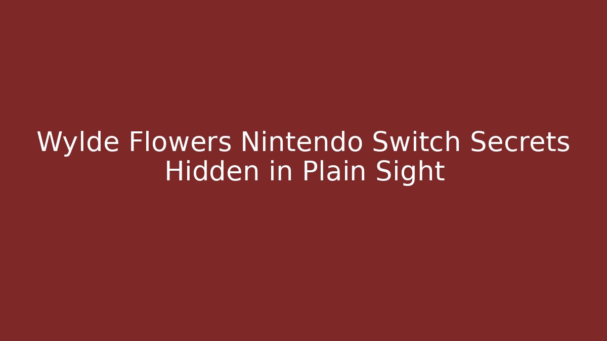 Wylde Flowers Nintendo Switch Secrets Hidden in Plain Sight - Critter Realm