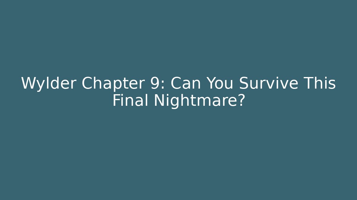 Wylder Chapter 9: Can You Survive This Final Nightmare? - Critter Realm