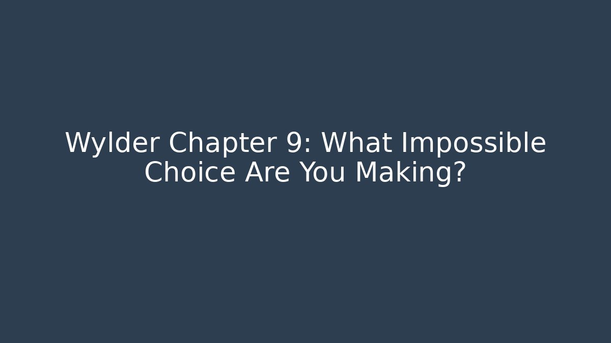 Wylder Chapter 9: What Impossible Choice Are You Making? - Critter Realm