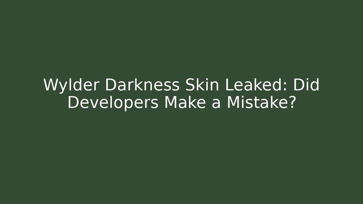 Wylder Darkness Skin Leaked: Did Developers Make a Mistake?