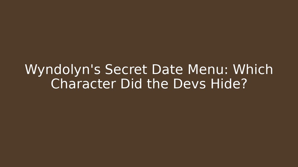 Wyndolyn's Secret Date Menu: Which Character Did the Devs Hide?