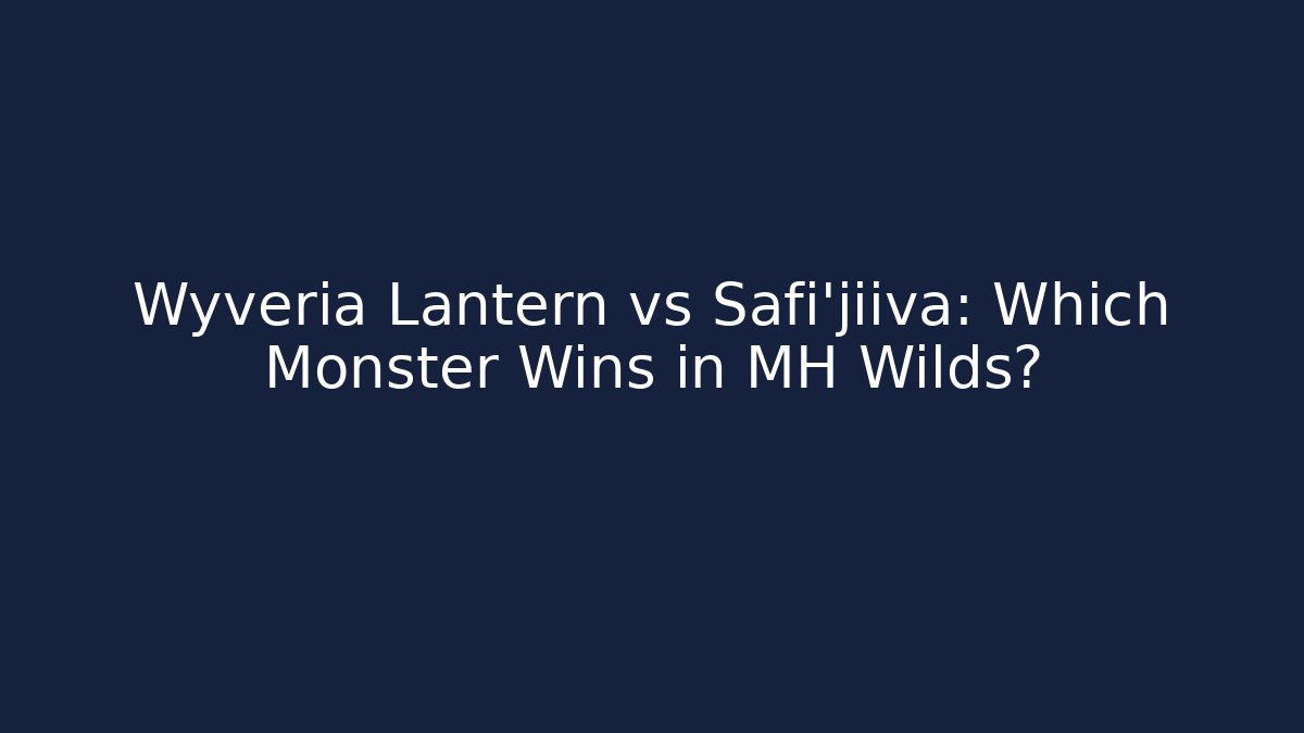 Wyveria Lantern vs Safi'jiiva: Which Monster Wins in MH Wilds?