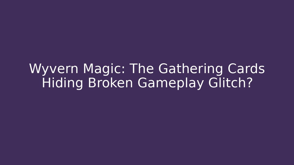 Wyvern Magic: The Gathering Cards Hiding Broken Gameplay Glitch?