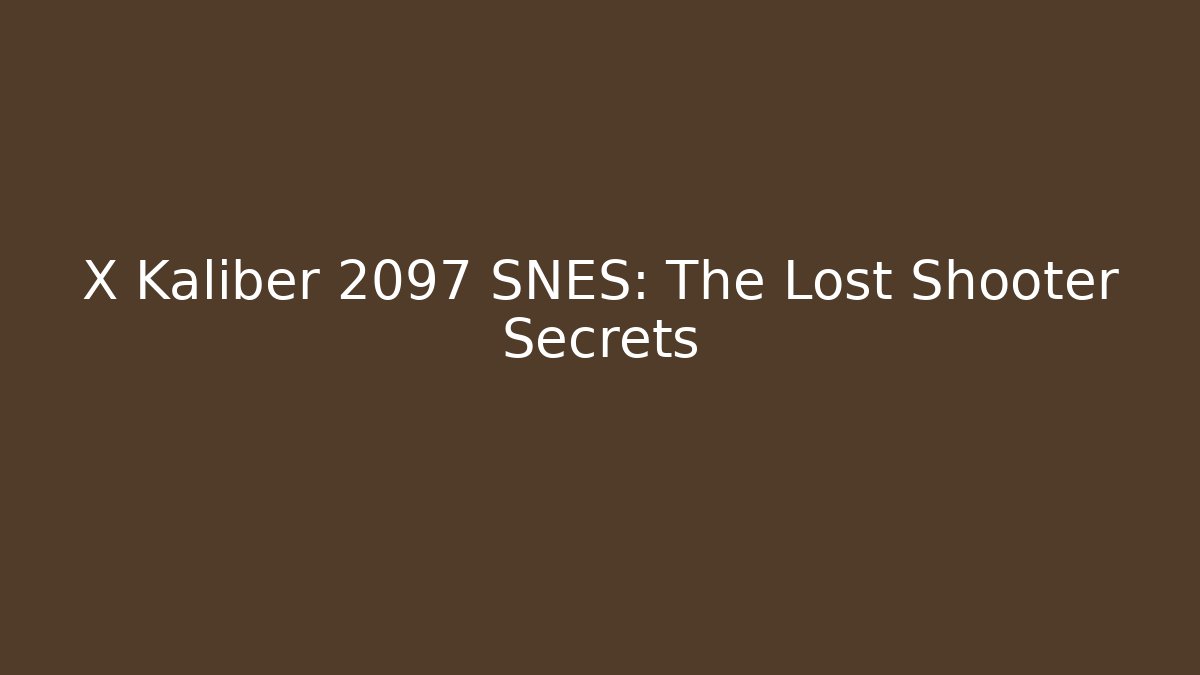 X Kaliber 2097 SNES: The Lost Shooter Secrets