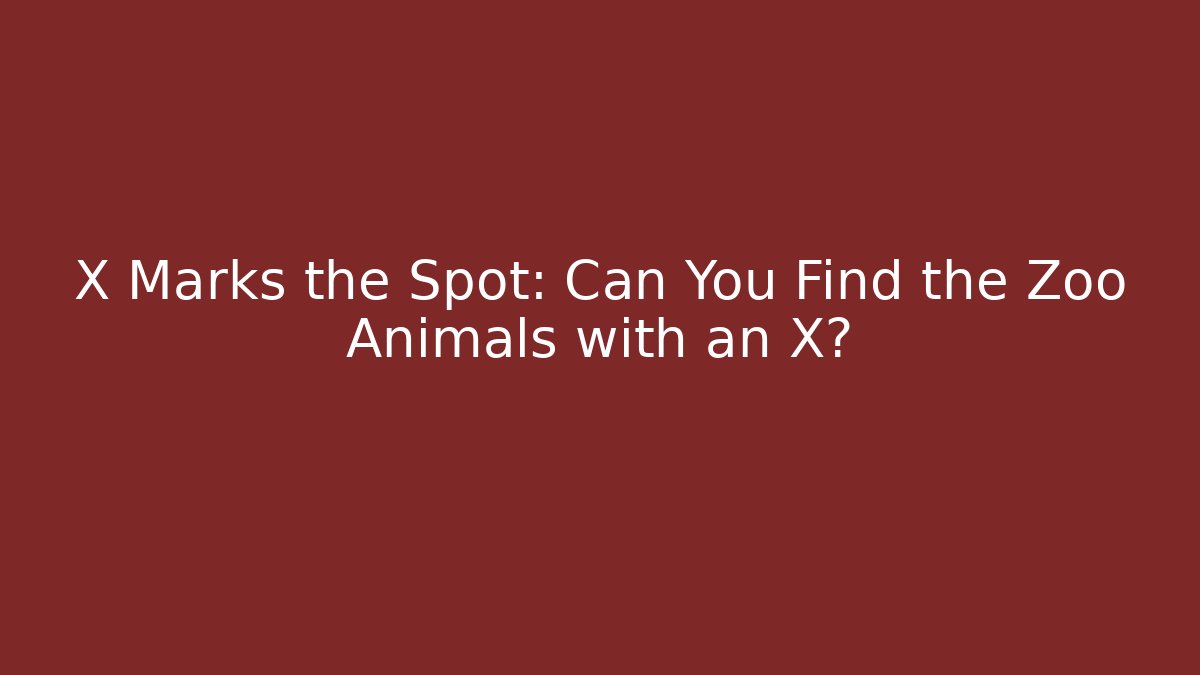 X Marks the Spot: Can You Find the Zoo Animals with an X?