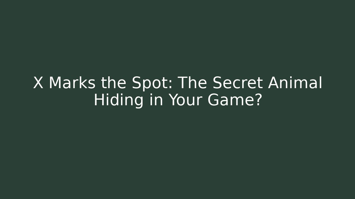 X Marks the Spot: The Secret Animal Hiding in Your Game?