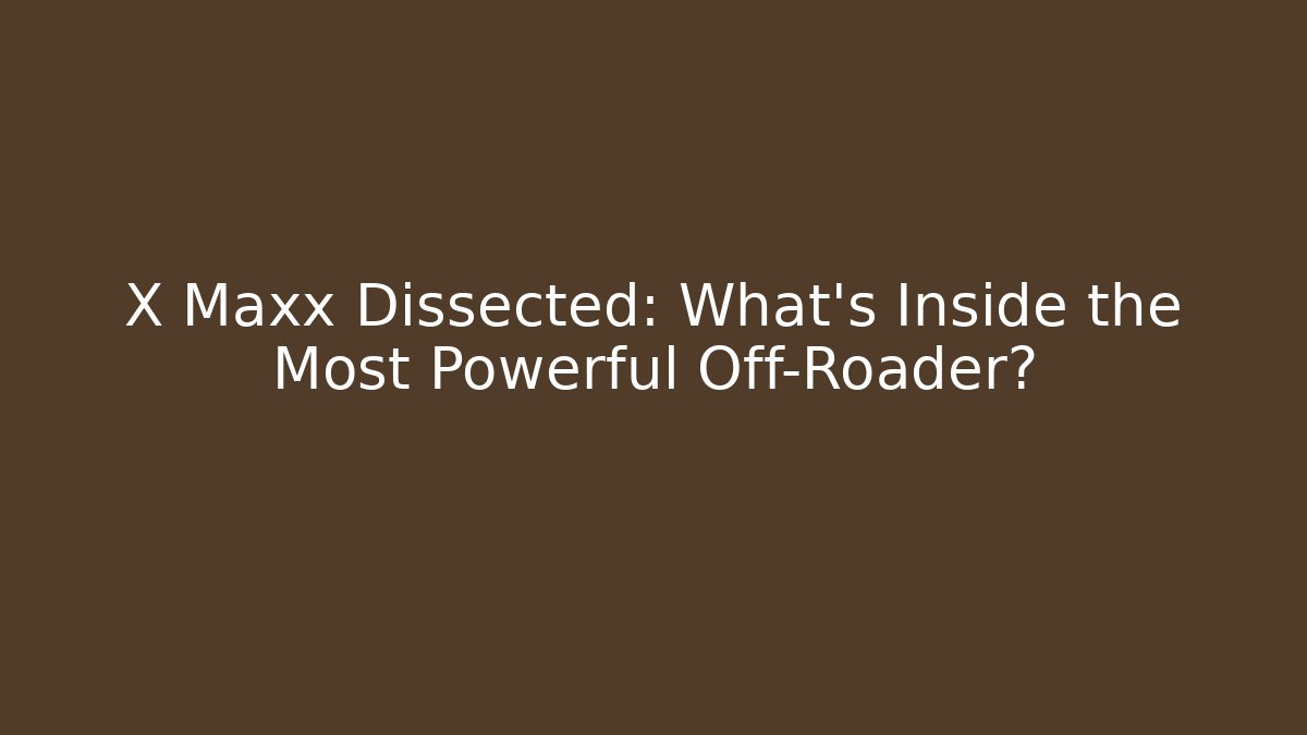X Maxx Dissected: What's Inside the Most Powerful Off-Roader?
