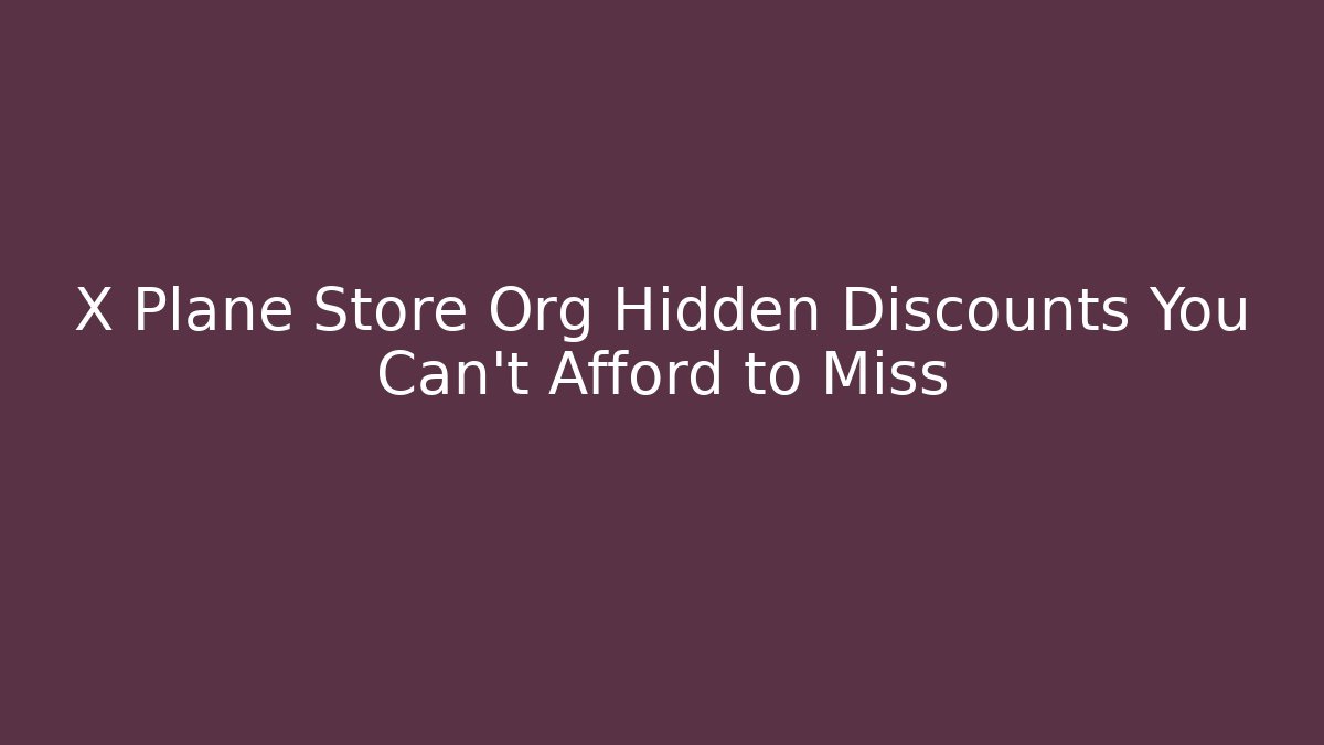 X Plane Store Org Hidden Discounts You Can't Afford to Miss