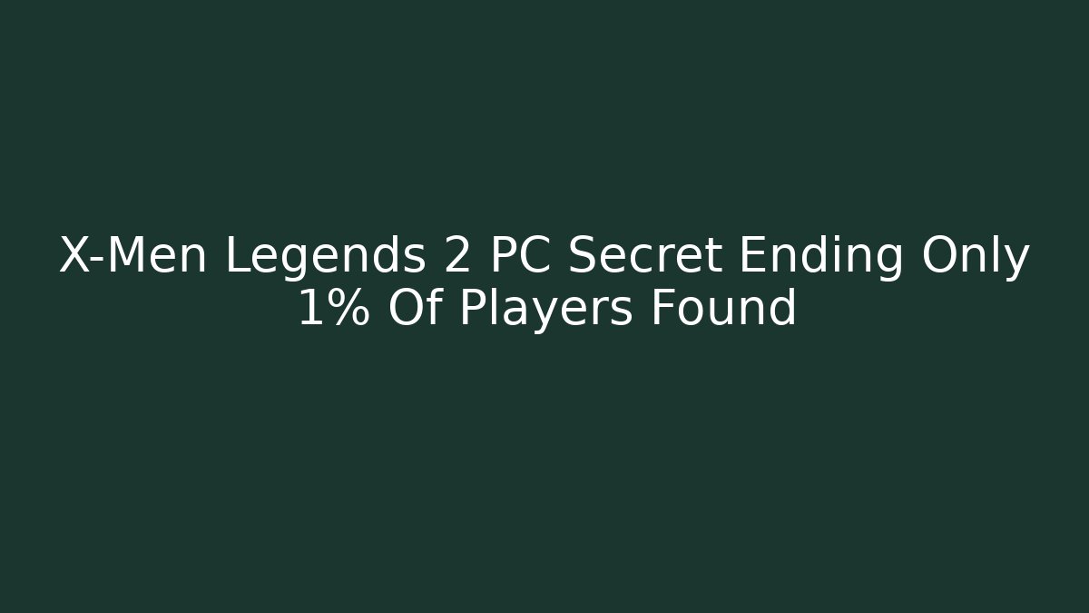 X-Men Legends 2 PC Secret Ending Only 1% Of Players Found