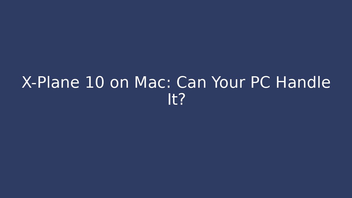 X-Plane 10 on Mac: Can Your PC Handle It?