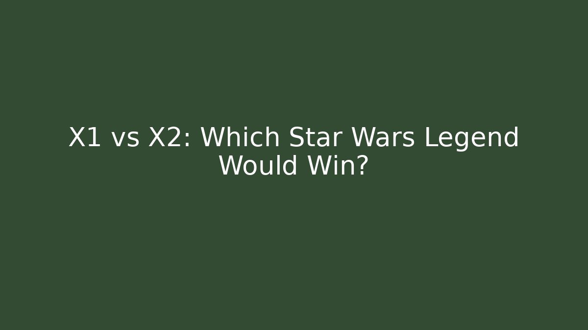 X1 vs X2: Which Star Wars Legend Would Win?