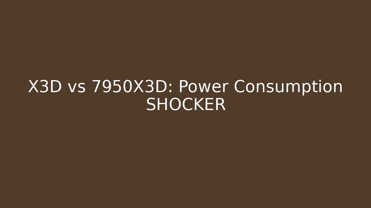 X3D vs 7950X3D: Power Consumption SHOCKER