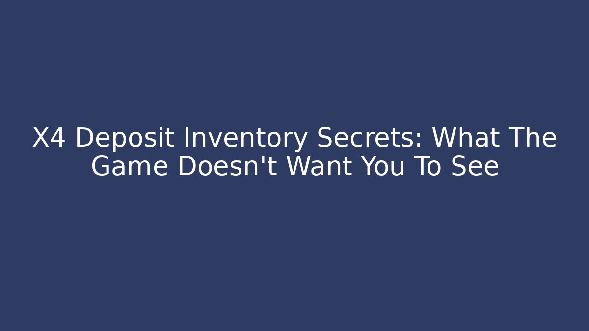 X4 Deposit Inventory Secrets: What The Game Doesn't Want You To See