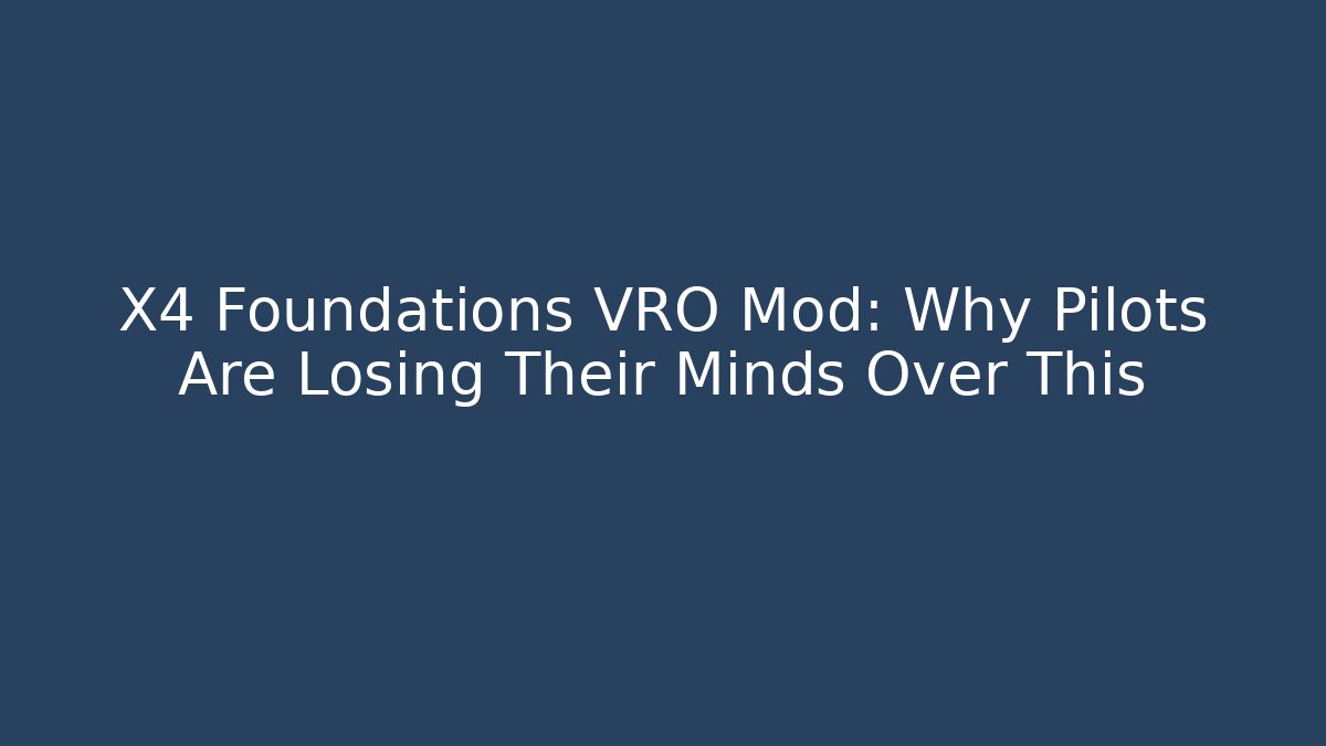 X4 Foundations VRO Mod: Why Pilots Are Losing Their Minds Over This