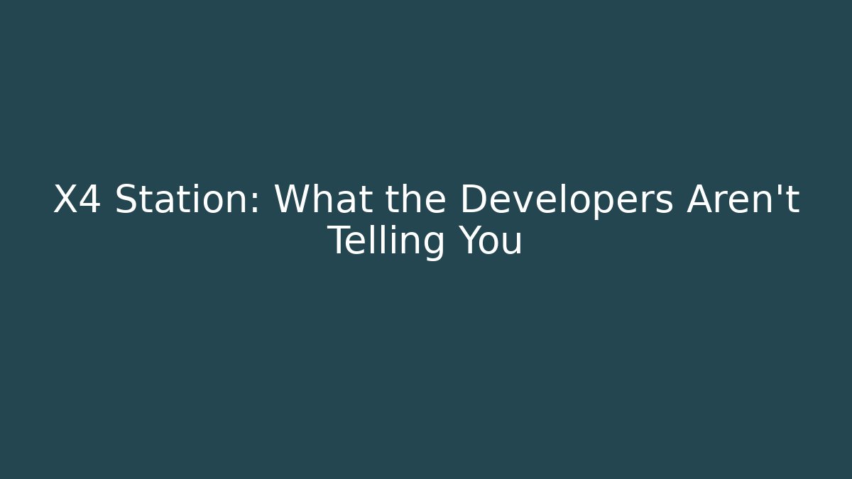 X4 Station: What the Developers Aren't Telling You