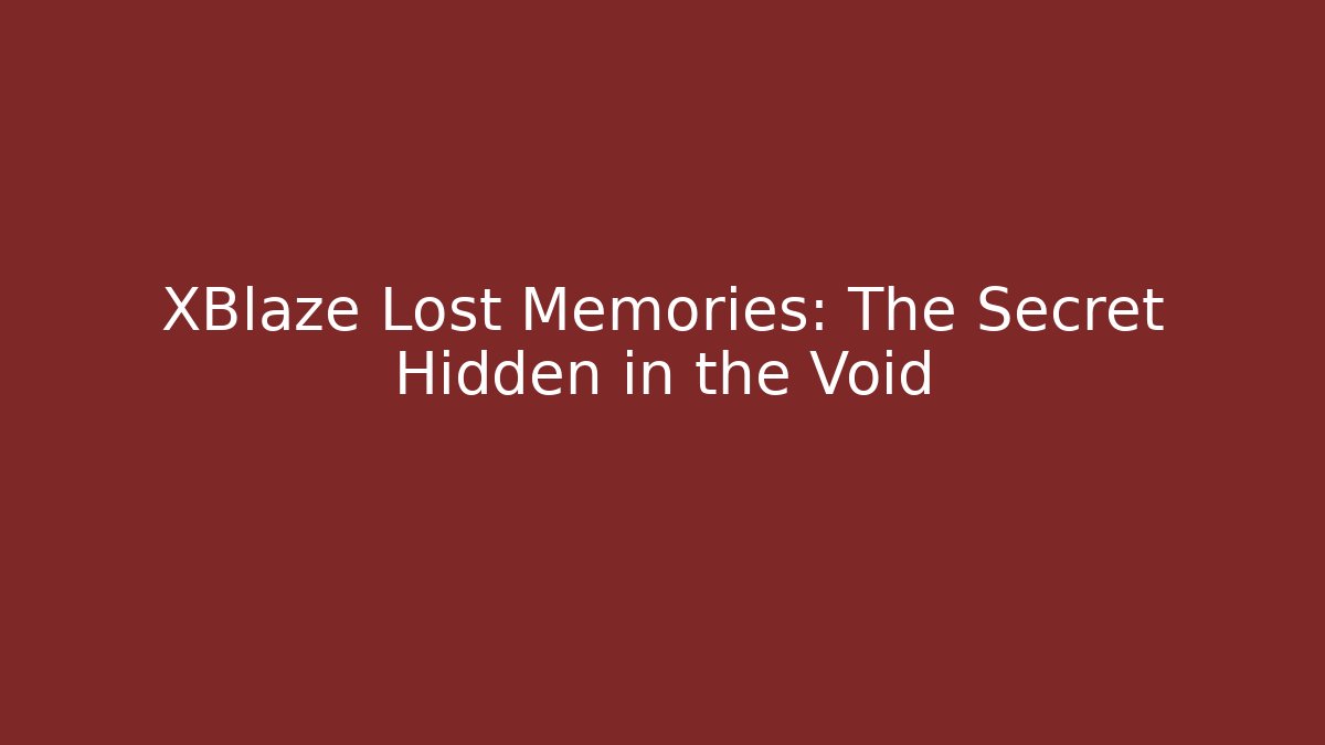 XBlaze Lost Memories: The Secret Hidden in the Void