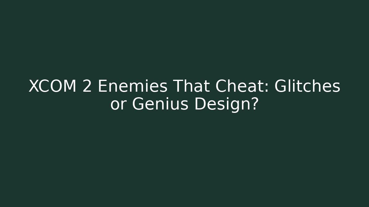 XCOM 2 Enemies That Cheat: Glitches or Genius Design? - Critter Realm