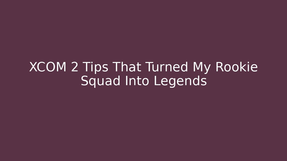 XCOM 2 Tips That Turned My Rookie Squad Into Legends - Critter Realm